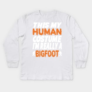 Halloween Costume, This is My Human Outfit, I'm Actually a Bigfoot, Funny Sasquatch Design Kids Long Sleeve T-Shirt